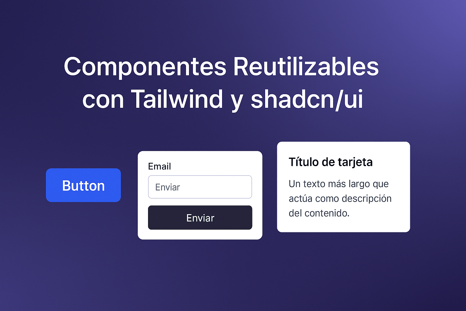 Crear componentes reutilizables con Tailwind y shadcn/ui (ejemplos)
