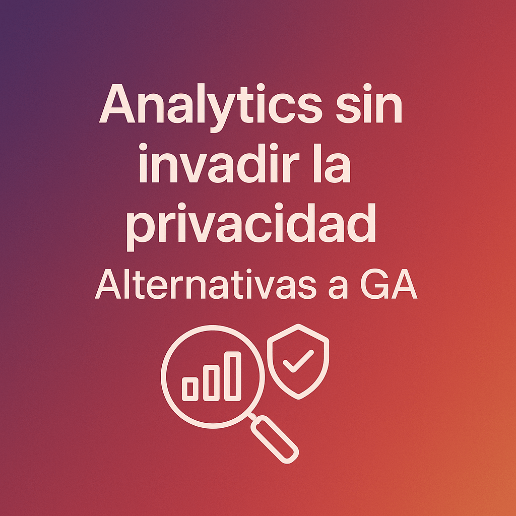 Cómo integrar analytics sin invadir la privacidad (alternativas a Google Analytics)