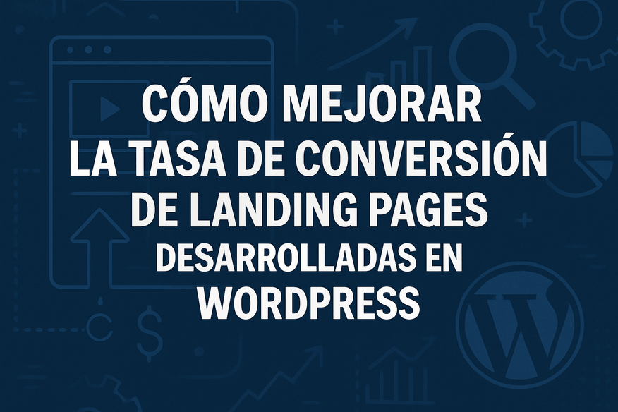 Cómo mejorar la tasa de conversión de landing pages desarrolladas en WordPress