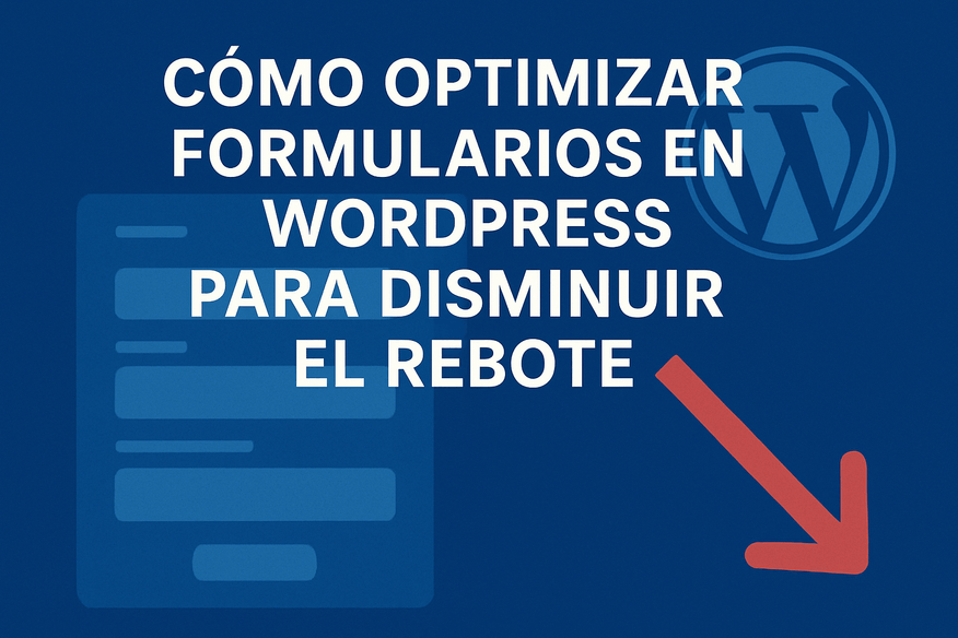 Cómo optimizar formularios en WordPress para disminuir el rebote
