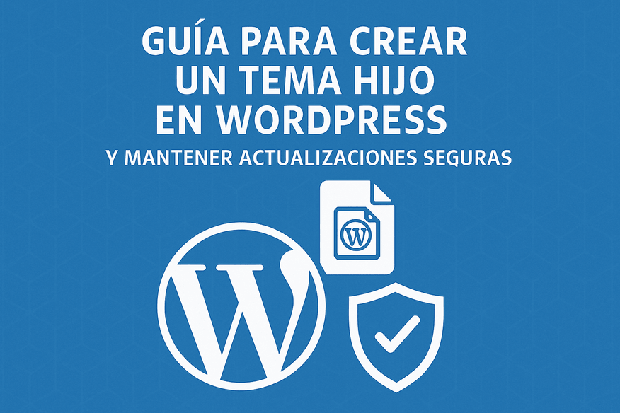 Guía para crear un tema hijo en WordPress y mantener actualizaciones seguras