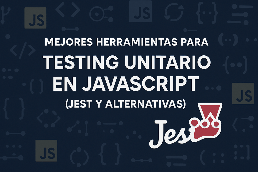 Mejores herramientas para testing unitario en JavaScript (Jest y alternativas)