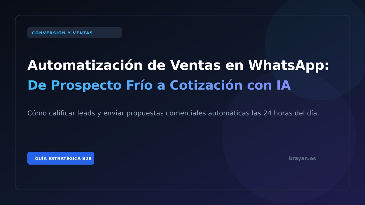 Automatización de Ventas en WhatsApp: De Prospecto Frío a Cotización en Minutos