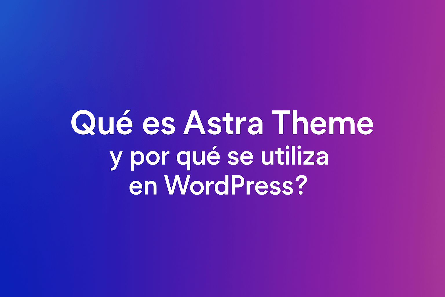 ¿Qué es astra theme y porque se utiliza en wordpress ?