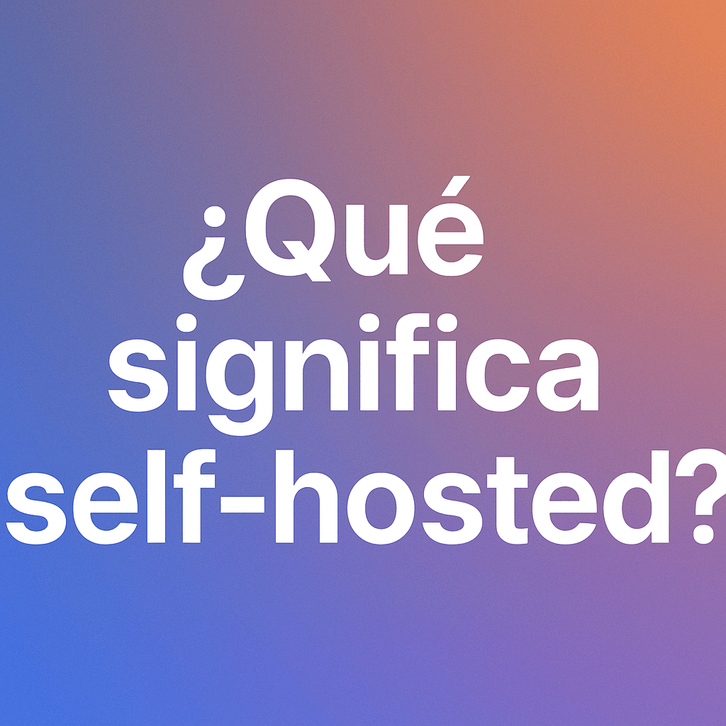 ¿Qué significa «Self-Hosted» y por qué es importante para tu sitio web?