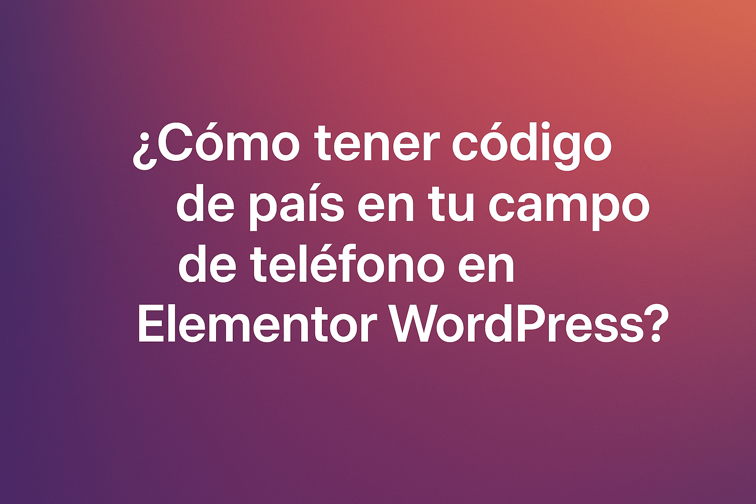 ¿ Cómo tener código de pais en tu campo de telefono en elementor wordpress ?