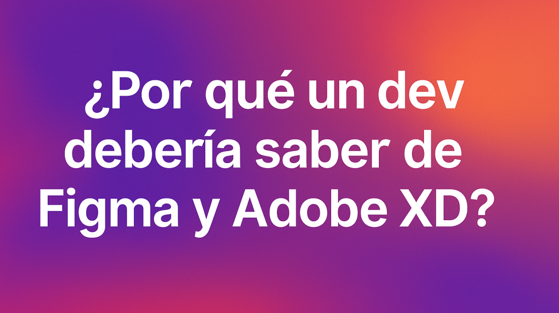 yPor_quy_un_dev_deberia_saber_de_figma_adobexd