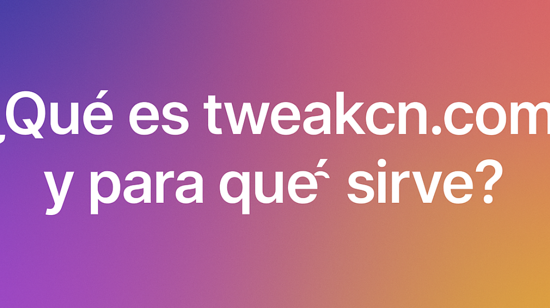 yQuy_es_tweakcn.com_y_para_que_sirve_